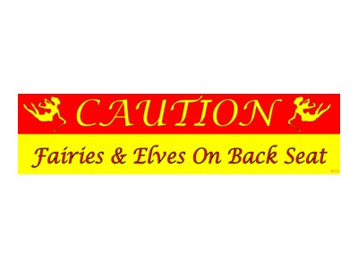 Caution Fairies and Elves on Back Seat Bumper Sticker